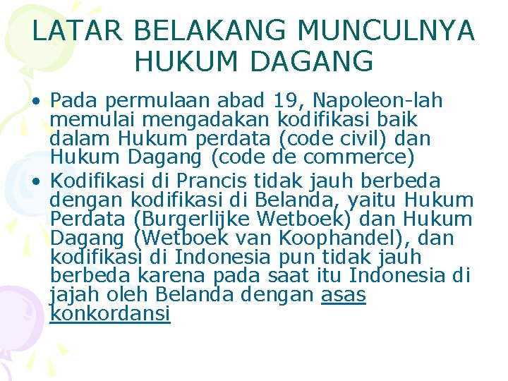 LATAR BELAKANG MUNCULNYA HUKUM DAGANG • Pada permulaan abad 19, Napoleon-lah memulai mengadakan kodifikasi