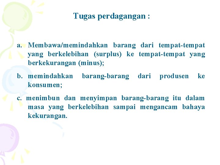 Tugas perdagangan : a. Membawa/memindahkan barang dari tempat-tempat yang berkelebihan (surplus) ke tempat-tempat yang