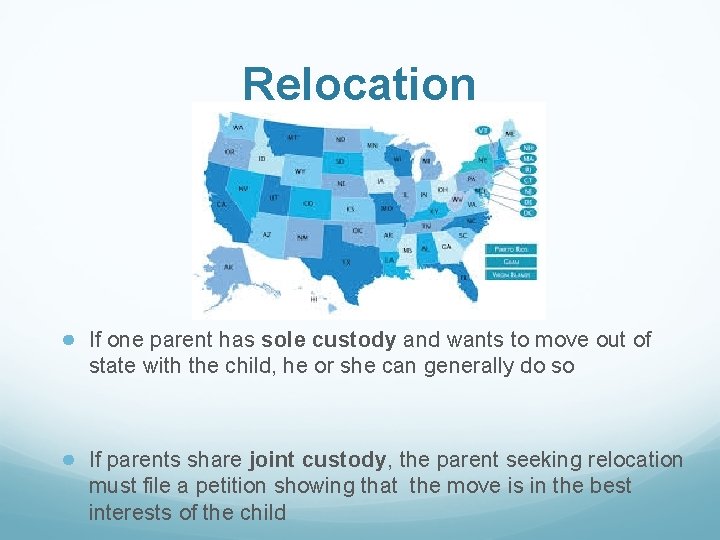 Relocation ● If one parent has sole custody and wants to move out of