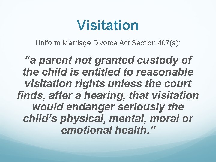 Visitation Uniform Marriage Divorce Act Section 407(a): “a parent not granted custody of the