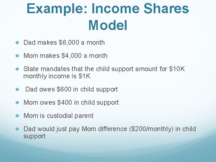 Example: Income Shares Model ● Dad makes $6, 000 a month ● Mom makes