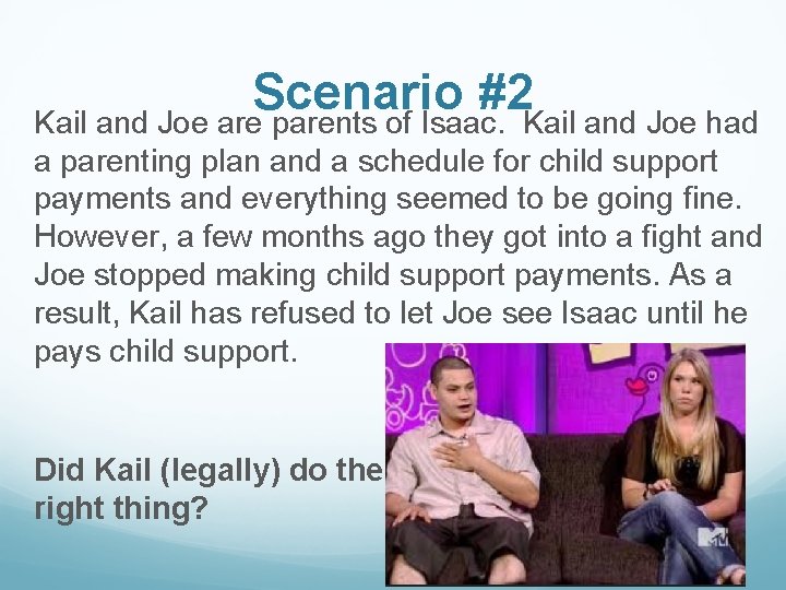 Scenario #2 Kail and Joe are parents of Isaac. Kail and Joe had a