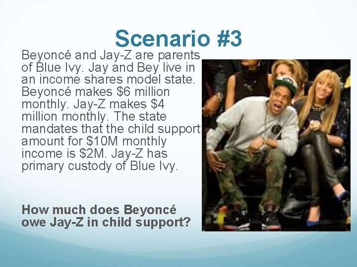 Scenario #3 Beyoncé and Jay-Z are parents of Blue Ivy. Jay and Bey live