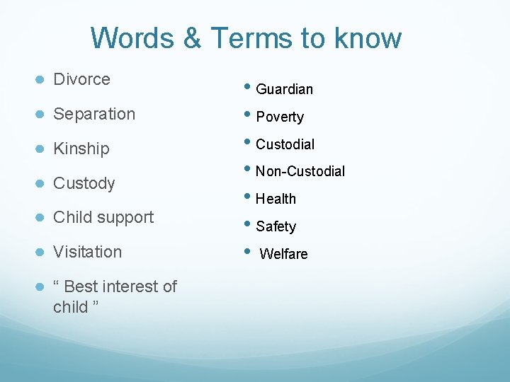 Words & Terms to know ● Divorce ● Separation ● Kinship ● Custody ●