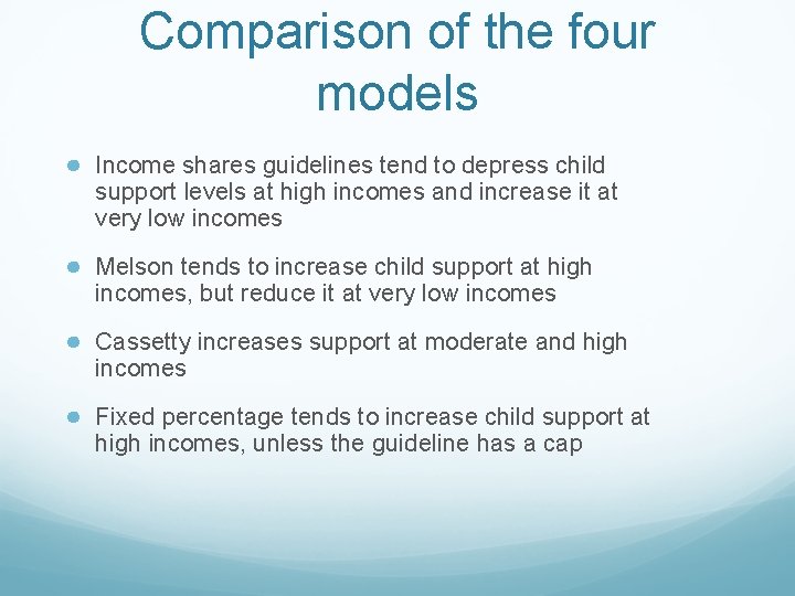 Comparison of the four models ● Income shares guidelines tend to depress child support