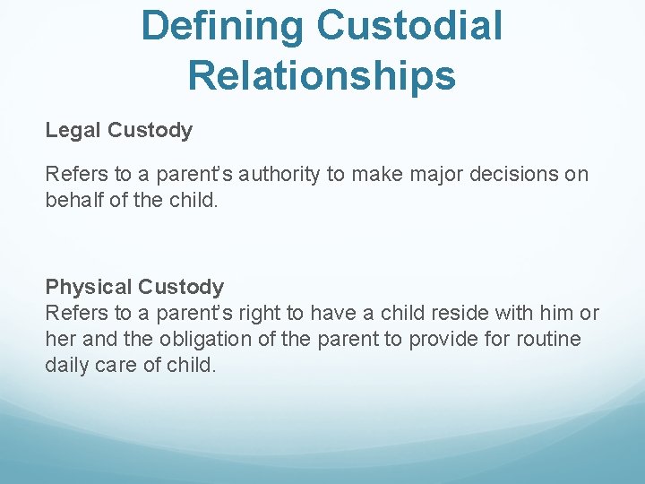Defining Custodial Relationships Legal Custody Refers to a parent’s authority to make major decisions