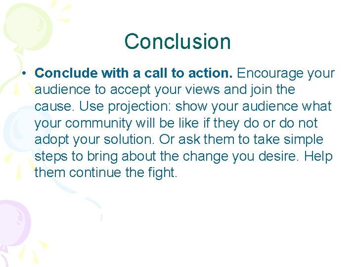 Conclusion • Conclude with a call to action. Encourage your audience to accept your