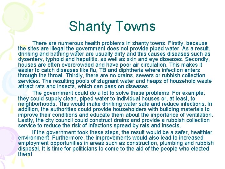 Shanty Towns There are numerous health problems in shanty towns. Firstly, because the sites