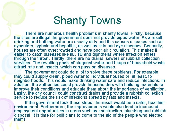 Shanty Towns There are numerous health problems in shanty towns. Firstly, because the sites