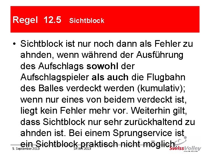 Regel 12. 5 Sichtblock • Sichtblock ist nur noch dann als Fehler zu ahnden,