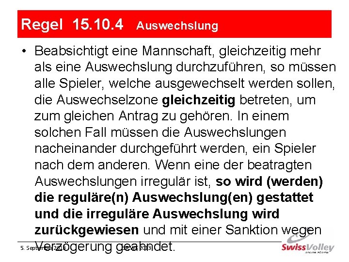 Regel 15. 10. 4 Auswechslung • Beabsichtigt eine Mannschaft, gleichzeitig mehr als eine Auswechslung