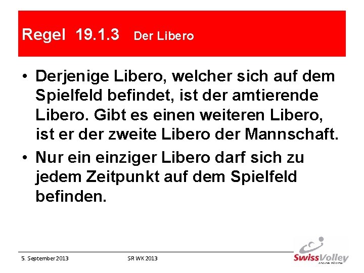 Regel 19. 1. 3 Der Libero • Derjenige Libero, welcher sich auf dem Spielfeld