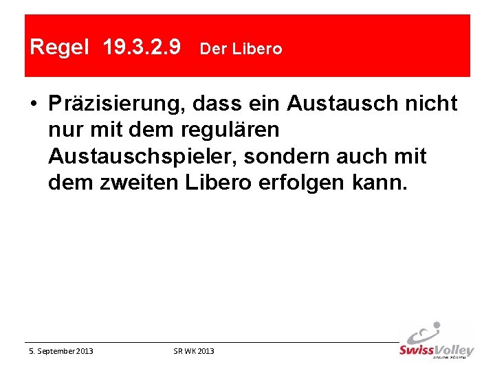 Regel 19. 3. 2. 9 Der Libero • Präzisierung, dass ein Austausch nicht nur