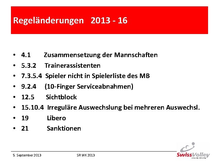 Regeländerungen 2013 - 16 • • 4. 1 Zusammensetzung der Mannschaften 5. 3. 2