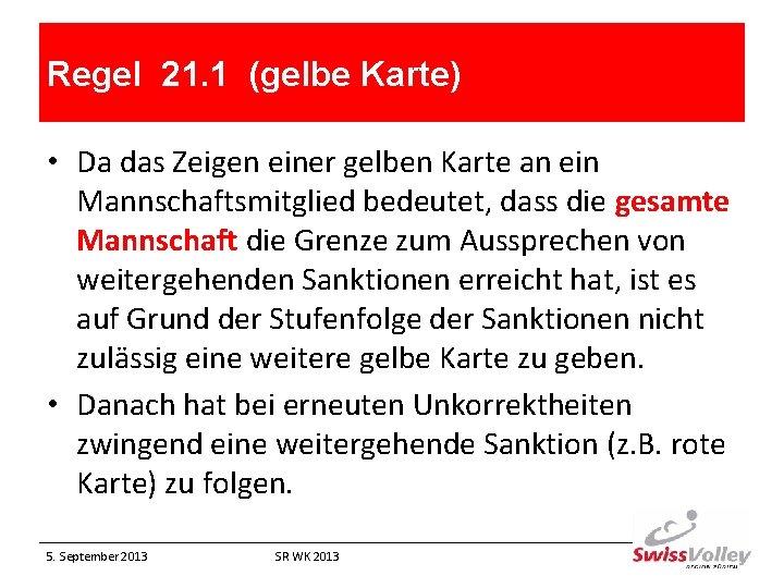 Regel 21. 1 (gelbe Karte) • Da das Zeigen einer gelben Karte an ein