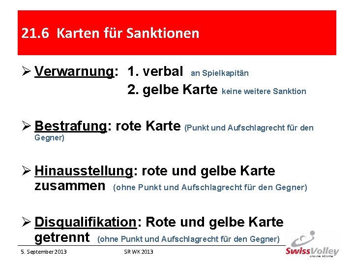 21. 6 Karten für Sanktionen Ø Verwarnung: 1. verbal an Spielkapitän 2. gelbe Karte