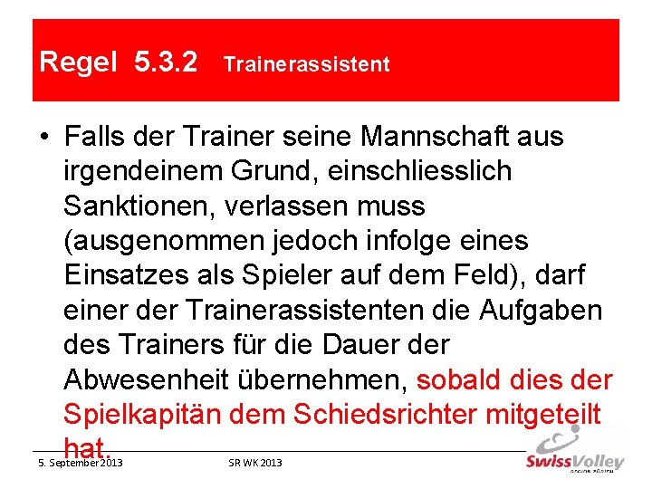 Regel 5. 3. 2 Trainerassistent • Falls der Trainer seine Mannschaft aus irgendeinem Grund,