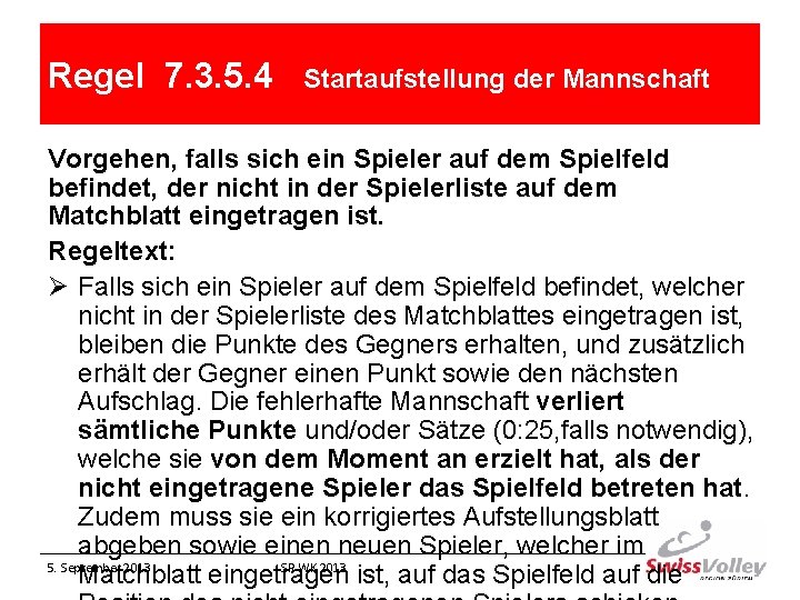 Regel 7. 3. 5. 4 Startaufstellung der Mannschaft Vorgehen, falls sich ein Spieler auf