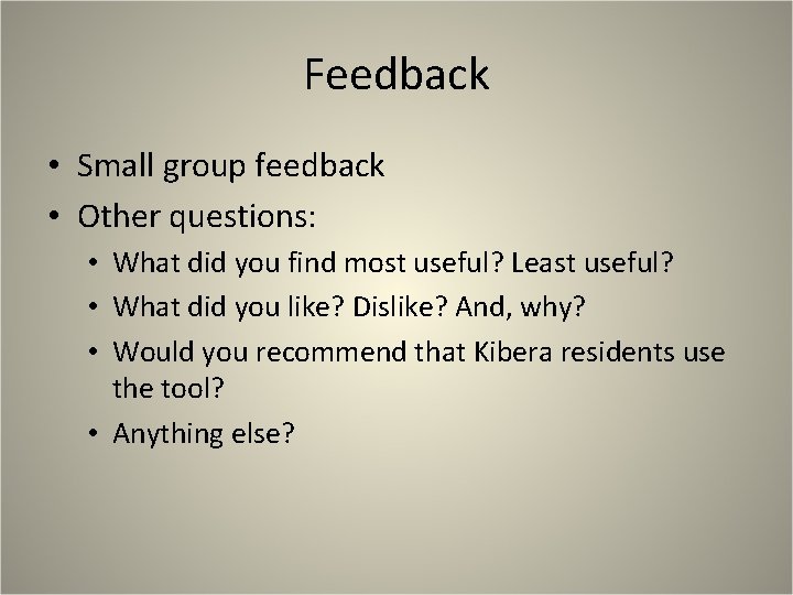 Feedback • Small group feedback • Other questions: • What did you find most