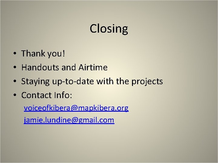 Closing • • Thank you! Handouts and Airtime Staying up-to-date with the projects Contact