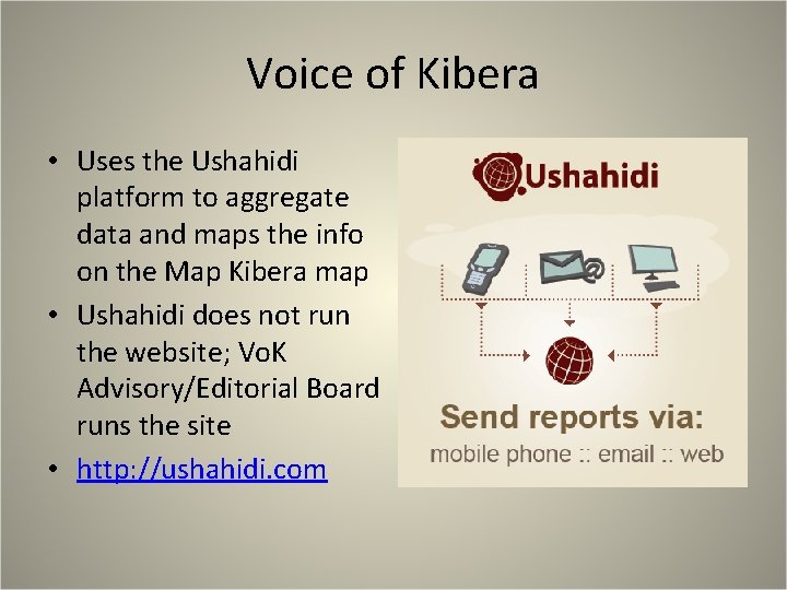 Voice of Kibera • Uses the Ushahidi platform to aggregate data and maps the