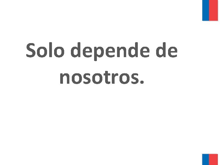 Solo depende de nosotros. 