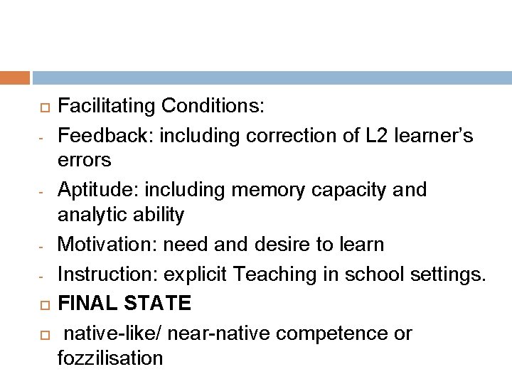  - - Facilitating Conditions: Feedback: including correction of L 2 learner’s errors Aptitude: