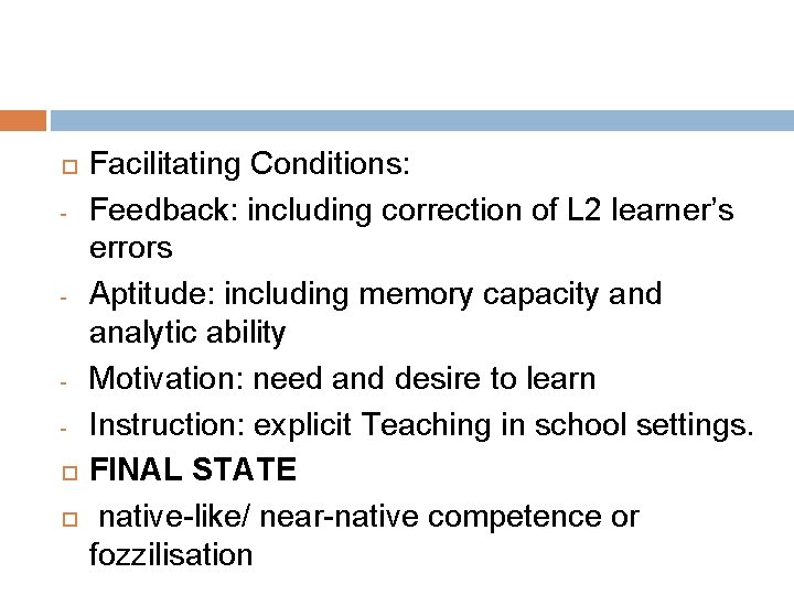  - - Facilitating Conditions: Feedback: including correction of L 2 learner’s errors Aptitude: