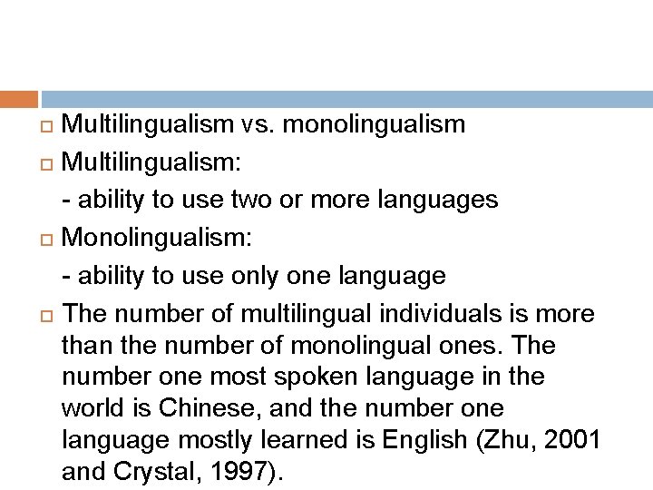  Multilingualism vs. monolingualism Multilingualism: - ability to use two or more languages Monolingualism: