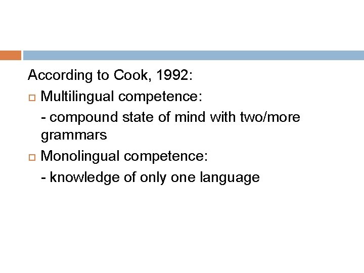 According to Cook, 1992: Multilingual competence: - compound state of mind with two/more grammars