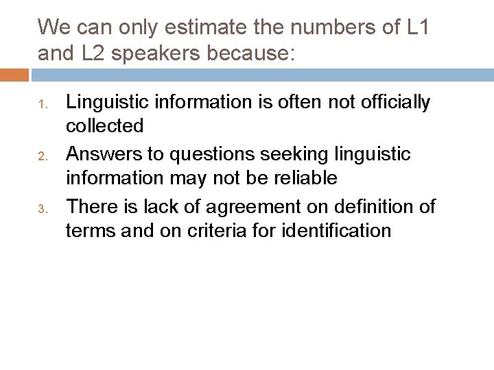 We can only estimate the numbers of L 1 and L 2 speakers because: