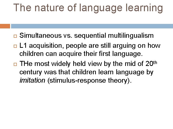 The nature of language learning Simultaneous vs. sequential multilingualism L 1 acquisition, people are