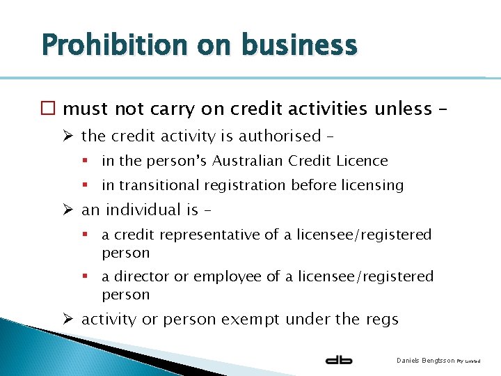 Prohibition on business � must not carry on credit activities unless – Ø the