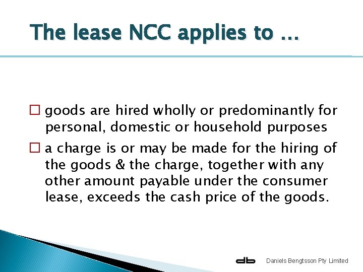 The lease NCC applies to … � goods are hired wholly or predominantly for