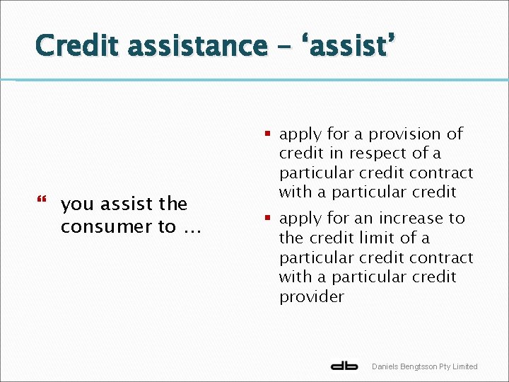 Credit assistance – ‘assist’ you assist the consumer to … § apply for a