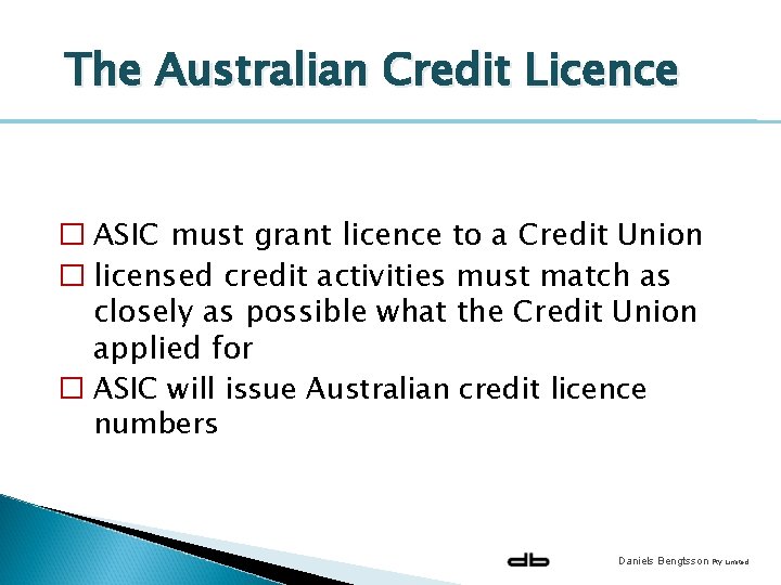The Australian Credit Licence � ASIC must grant licence to a Credit Union �