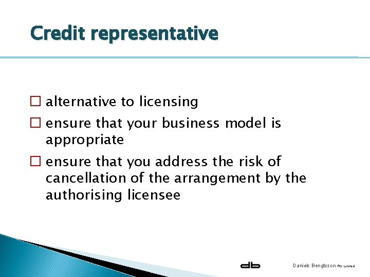 Credit representative � alternative to licensing � ensure that your business model is appropriate