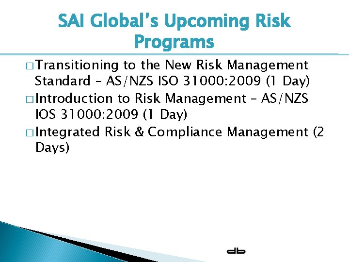 SAI Global’s Upcoming Risk Programs � Transitioning to the New Risk Management Standard –