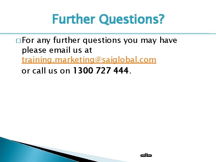 Further Questions? � For any further questions you may have please email us at