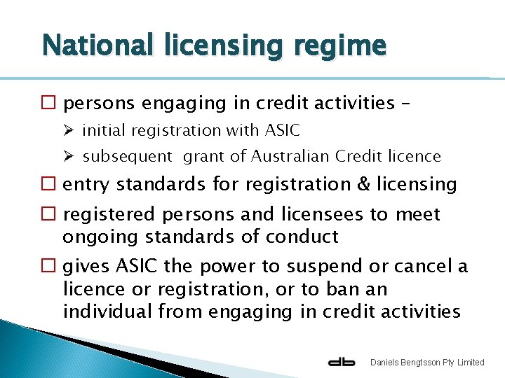 National licensing regime � persons engaging in credit activities – Ø initial registration with