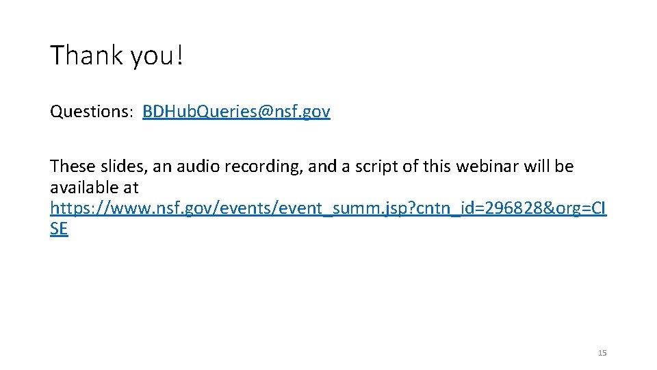 Thank you! Questions: BDHub. Queries@nsf. gov These slides, an audio recording, and a script