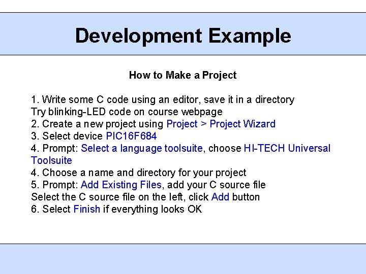 Development Example How to Make a Project 1. Write some C code using an