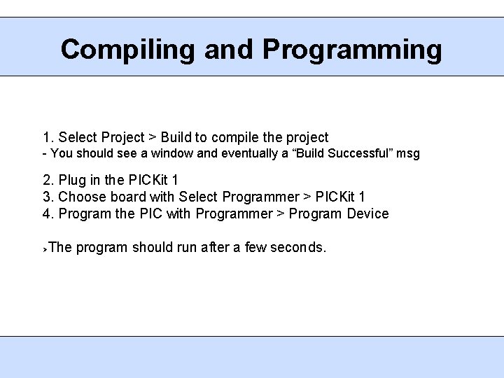 Compiling and Programming 1. Select Project > Build to compile the project - You