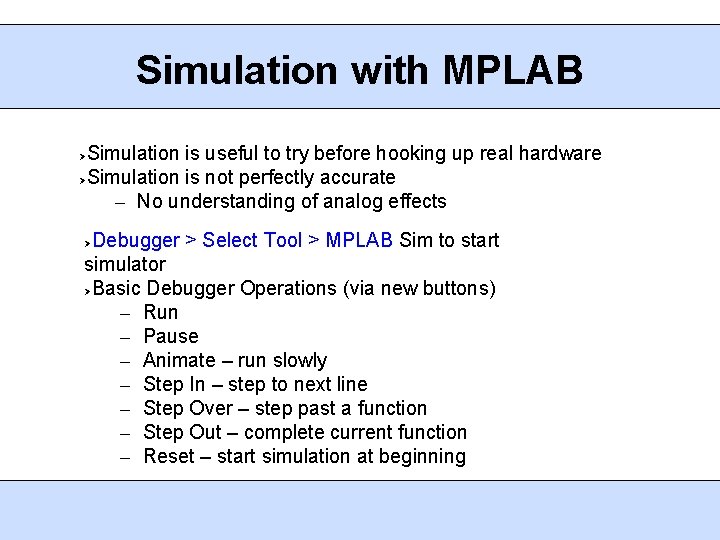 Simulation with MPLAB Simulation is useful to try before hooking up real hardware Simulation