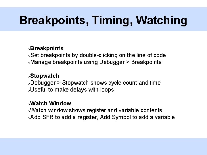 Breakpoints, Timing, Watching Breakpoints Set breakpoints by double-clicking on the line of code Manage