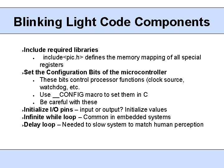 Blinking Light Code Components Include required libraries #include<pic. h> defines the memory mapping of