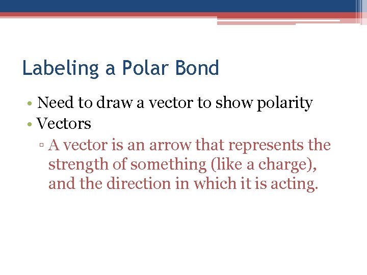 Labeling a Polar Bond • Need to draw a vector to show polarity •