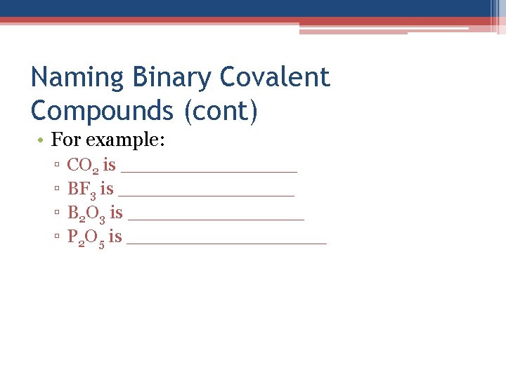 Naming Binary Covalent Compounds (cont) • For example: ▫ ▫ CO 2 is ________