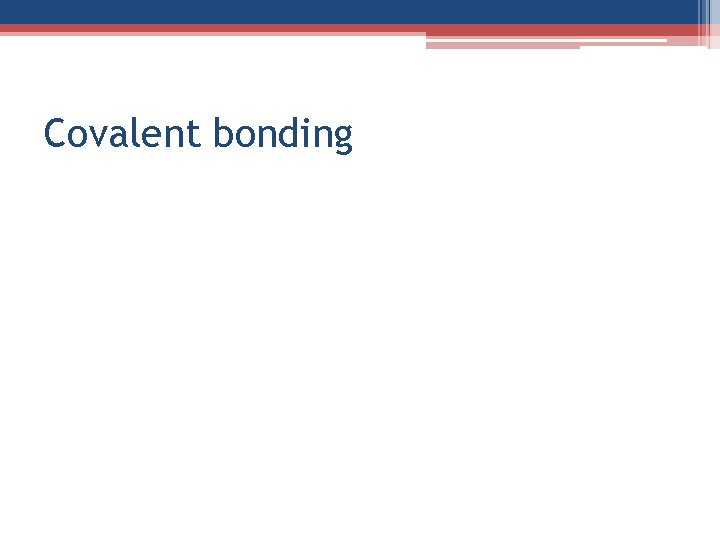 Covalent bonding 