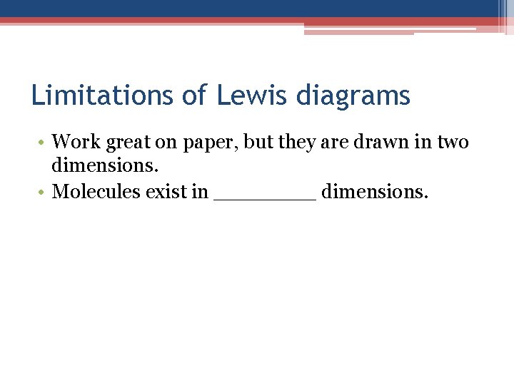 Limitations of Lewis diagrams • Work great on paper, but they are drawn in
